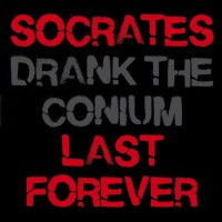Socrates Drank the Conium - Socrates Last Forever