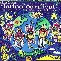 Various – The Best Latino Carnival In The World...Ever!